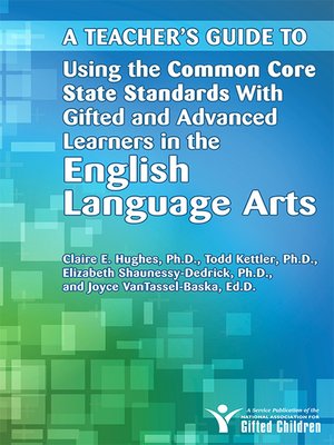 cover image of A Teacher's Guide to Using the Common Core State Standards with Gifted and Advanced Learners in the English/Language Arts